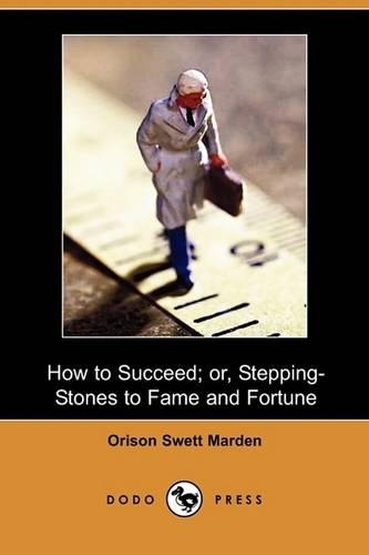 How to Succeed; Or, Stepping-Stones to Fame and Fortune (Dodo Press): (English)
