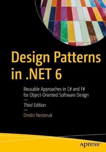 Design Patterns in .NET 6: Reusable Approaches in C# and F# for Object-Oriented Software Design