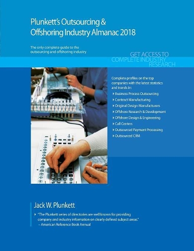 Plunkett's Outsourcing & Offshoring Industry Almanac 2018: Outsourcing & Offshoring Industry Market Research, Statistics, Trends & Leading Companies(Plunkett's Industry Almanacs)