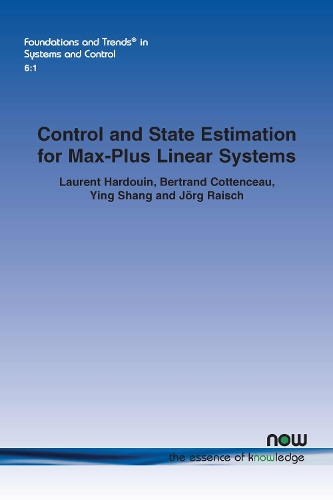 Control and State Estimation for Max-Plus Linear Systems: (15 Foundations and Trends® in Systems and Control)
