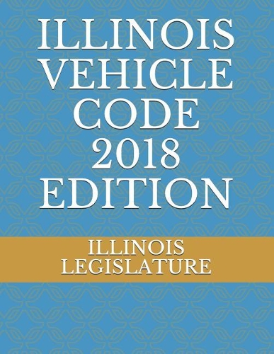 Illinois Vehicle Code 2018 Edition