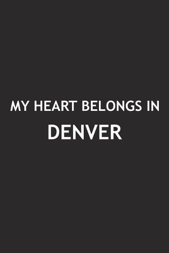 My Heart Belongs in Denver: A 6x9 Inch Matte Softcover Journal Notebook with 120 Blank Lined Pages and a Positive Hometown or Travel Cover Slogan