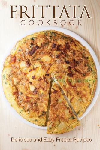 Frittata Cookbook: Delicious and Easy Frittata Recipes