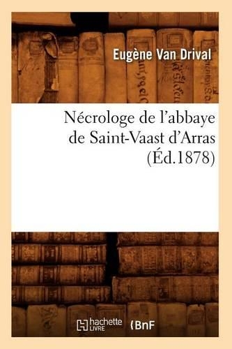 Nécrologe de l'Abbaye de Saint-Vaast d'Arras (Éd.1878)