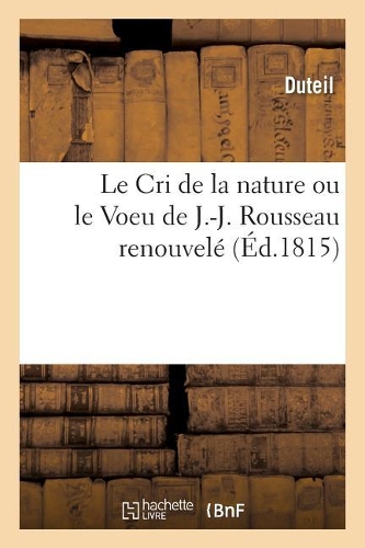 Le Cri de la nature ou le Voeu de J.-J. Rousseau renouvelé