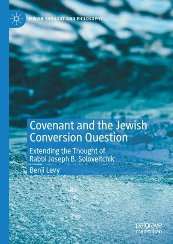Covenant and the Jewish Conversion Question: Extending the Thought of Rabbi Joseph B. Soloveitchik(Jewish Thought and Philosophy)