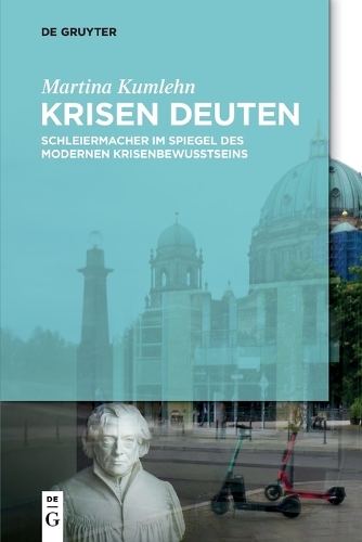 Krisen Deuten: Schleiermacher Im Spiegel Des Modernen Krisenbewusstseins