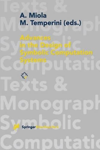Advances in the Design of Symbolic Computation Systems: (Texts & Monographs in Symbolic Computation)
