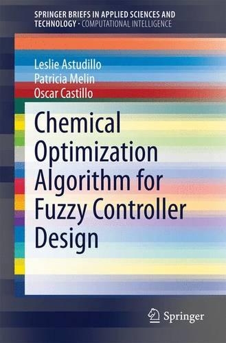 Chemical Optimization Algorithm for Fuzzy Controller Design: (SpringerBriefs in Computational Intelligence)