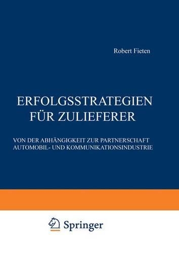 Erfolgsstrategien Feur Zulieferer: Von Der Abheangigkeit Zur Partnerschaft Automobil- Und Kommunikationsindustrie