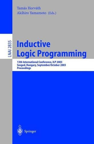 Inductive Logic Programming: 13th International Conference, ILP 2003, Szeged, Hungary, September 29 - October 1, 2003, Proceedings(Lecture Notes in Artificial Intelligence)