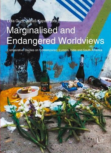 Marginalised and Endangered Worldviews: Comparative Studies on Contemporary Eurasia, India and South America Volume 26(26 Ethnologie: Forschung Und Wissenschaft)