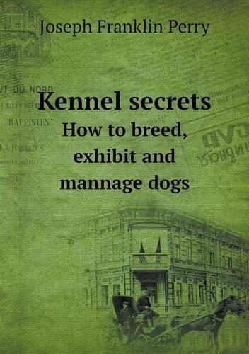 Kennel secrets How to breed, exhibit and mannage dogs: (English)