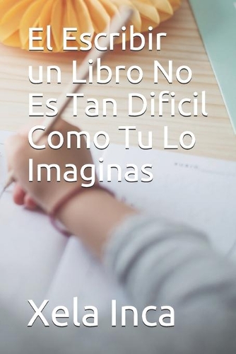 El Escribir un Libro No Es Tan Dificil Como Tu Lo Imaginas: (1 Personal Education)
