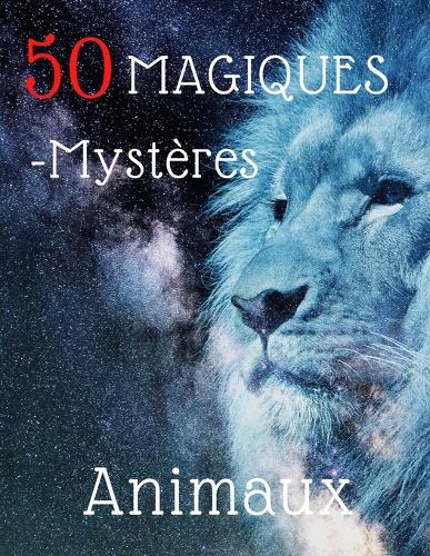 50 Animaux Magiques - Mystères: Livre de coloriage pour adultes - Repos, détente, rêves, méditations