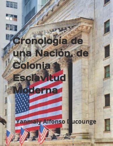Cronología de una Nación, de Colonia a Esclavitud Moderna