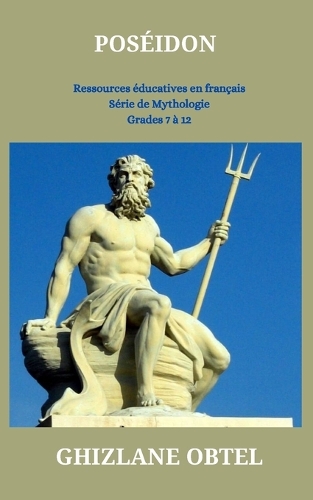Poséidon: (Ressources Éducatives en Français: Série de Mythologie)