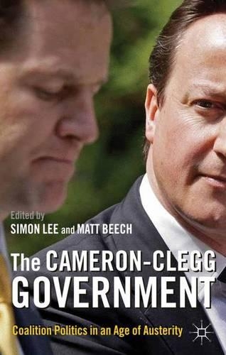 Cameron-Clegg Government: Coalition Politics in an Age of Austerity(English)