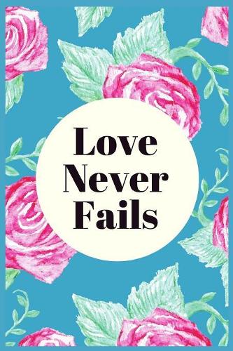 Love Never Fails: Blank Lined Notebook Journal & Planner - Funny Wedding Notebook Gift