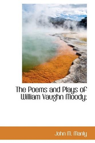 The Poems and Plays of William Vaughn Moody;