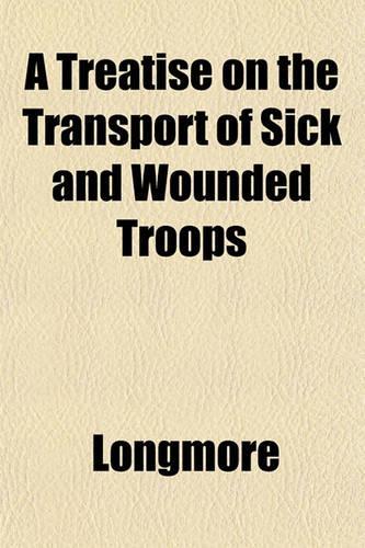 A Treatise on the Transport of Sick and Wounded Troops