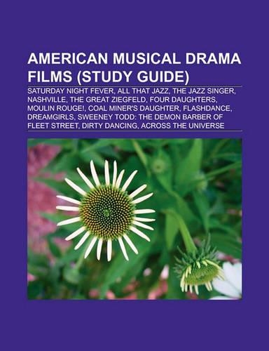 American Musical Drama Films (Film Guide): Saturday Night Fever, All That Jazz, the Jazz Singer, Nashville, the Great Ziegfeld, Four Daughters(English)
