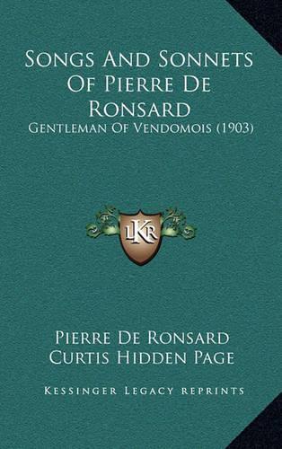 Songs And Sonnets Of Pierre De Ronsard