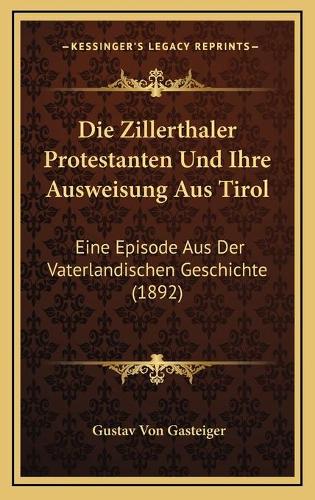 Die Zillerthaler Protestanten Und Ihre Ausweisung Aus Tirol