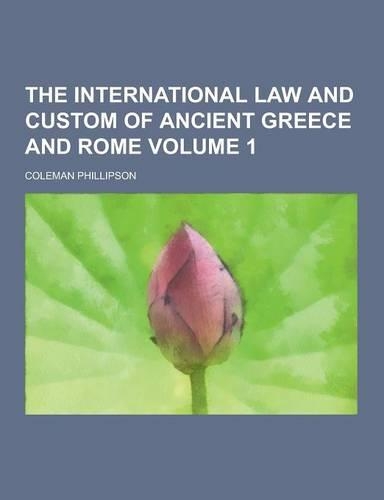 The International Law and Custom of Ancient Greece and Rome Volume 1