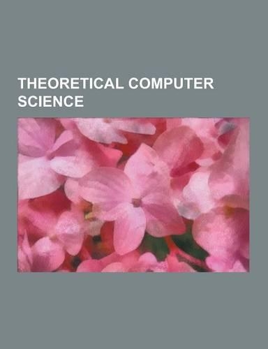 Theoretical Computer Science: Algorithm, Turing Machine, Computation, Formal Language, Lambda Calculus, Quantum Computer, Idempotence, Spintronics,(English)