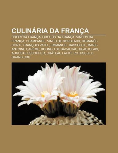 Culinaria Da Franca: Chefs Da Franca, Queijos Da Franca, Vinhos Da Franca, Champanhe, Vinho de Bordeaux, Romanee-Conti, Francois Vatel(Portuguese)