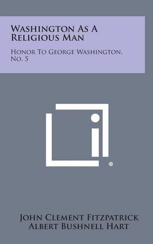 Washington as a Religious Man: Honor to George Washington, No. 5