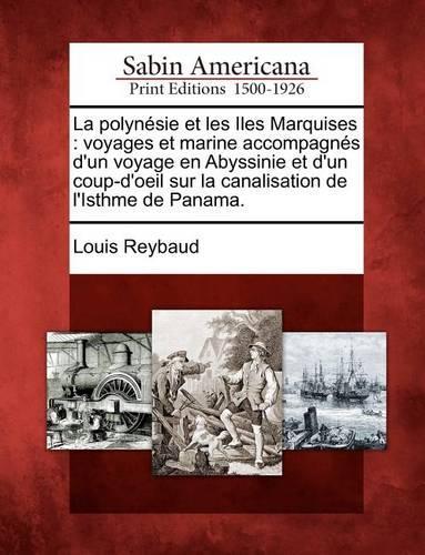 polynésie et les Iles Marquises: voyages et marine accompagnés d'un voyage en Abyssinie et d'un coup-d'oeil sur la canalisation de l'Isthme de Panama.(French)