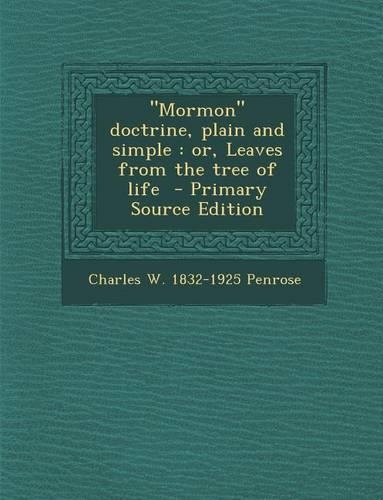 Mormon Doctrine, Plain and Simple: Or, Leaves from the Tree of Life(English)