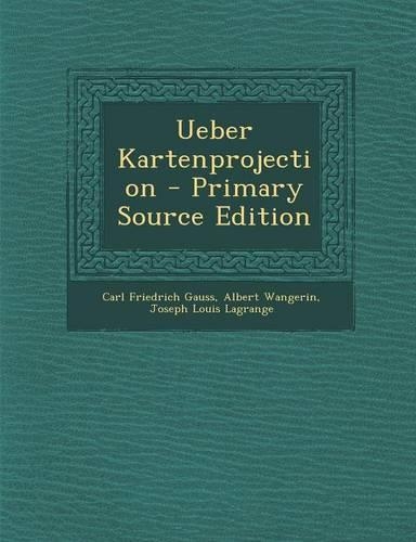 Ueber Kartenprojection - Primary Source Edition: (German)