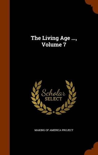 The Living Age ..., Volume 7: (English)