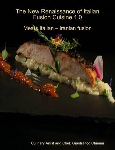The New Renaissance of Italian Fusion Cuisine 1.0 - Meats Italian - Iranian Fusion