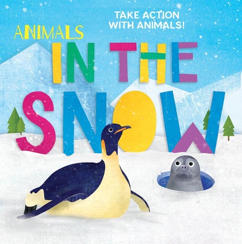 Animals in the Snow: (Take Action with Animals!)