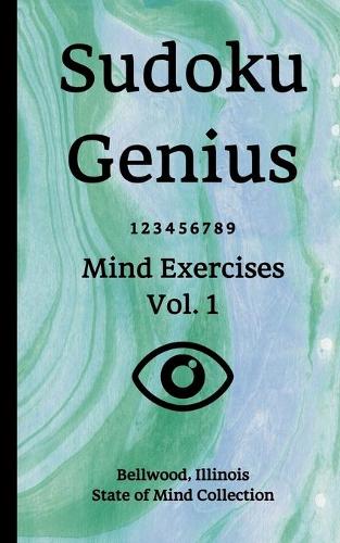 Sudoku Genius Mind Exercises Volume 1: Bellwood, Illinois State of Mind Collection