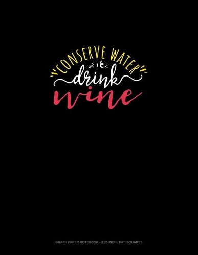 Conserve Water Drink Wine