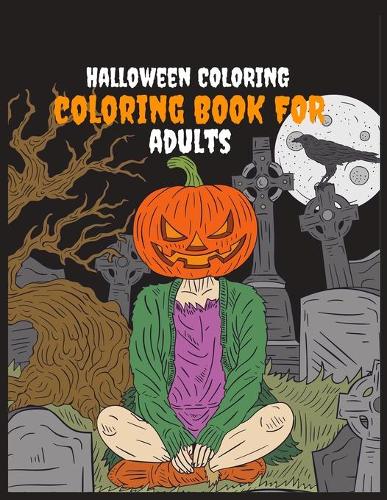 Halloween Coloring Coloring book for Adult: Funny spooky Halloween coloring activity book for adult kids pre k Preschool and zombie lover Cute 37 Halloween scary illustration for tie spend wit