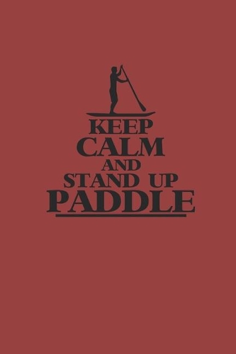 Keep Calm and Stand Up Paddle: Notebook Stand Up Paddling Notizbuch kariert Paddle Planer SUP Journal 6x9 karo