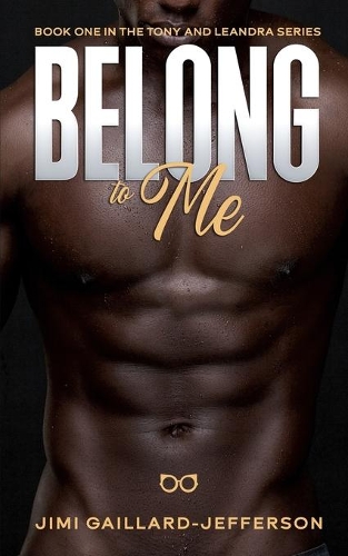 Belong to Me: Book One in the Tony and LeAndra Bad Boy Meets Good Girl Romance Series(1 Tony and Leandra)