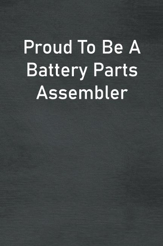 Proud To Be A Battery Parts Assembler