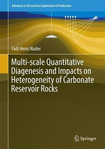Multi-scale Quantitative Diagenesis and Impacts on Heterogeneity of Carbonate Reservoir Rocks: (Advances in Oil and Gas Exploration & Production)