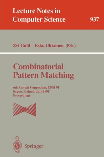 Combinatorial Pattern Matching: 6th Annual Symposium, CPM 95, Espoo, Finland, July 5 - 7, 1995. Proceedings(937 Lecture Notes in Computer Science)