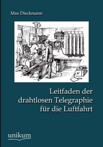 Leitfaden der drahtlosen Telegraphie für die Luftfahrt: (German)