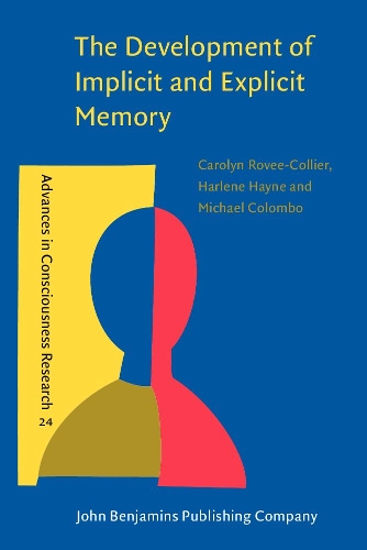 The  Development of Implicit and Explicit Memory: (24 Advances in Consciousness Research)