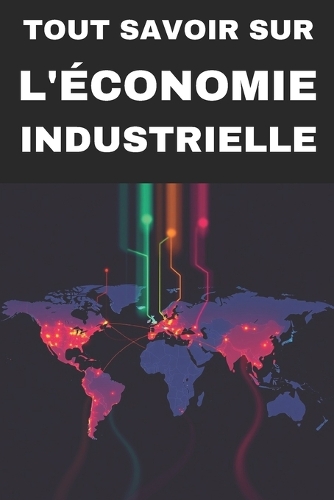 Tout Savoir Sur l'Économie Industrielle