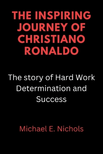 The Inspiring Journey of Christiano Ronaldo